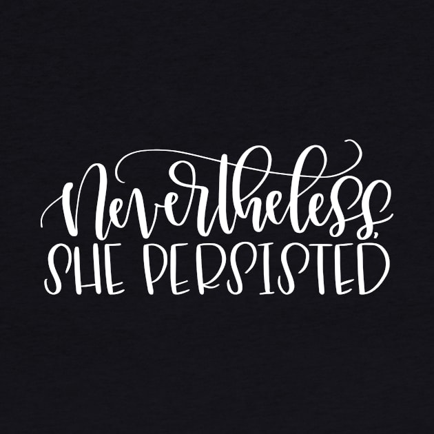 Nevertheless, She Persisted by calligraphynerd